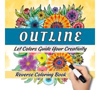 Outline - A Reverse Coloring Book: Colors Are Already on Each Page. You Draw the Lines for Calmness, Creativity, and Mindfulness.