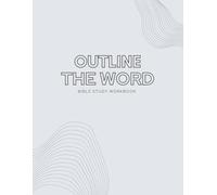 Outline the Word: Your Personal Bible Study Workbook for Looking at God's Story Through All of Scripture