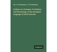 Outlines of a Grammar, Vocabulary, and Phraseology, of the Aboriginal Language of South Australia
