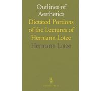 Outlines of Aesthetics: Dictated Portions of the Lectures of Hermann Lotze