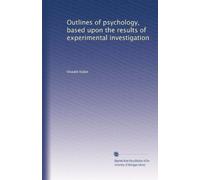Outlines of psychology, based upon the results of experimental investigation;