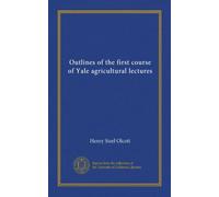 Outlines of the first course of Yale agricultural lectures