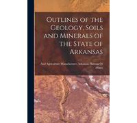 Outlines of the Geology, Soils and Minerals of the State of Arkansas (Tascabile)