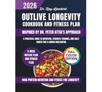 Outlive Longevity Cookbook and Fitness Plan - Inspired by Dr. Peter Attia’s Approach: A Practical Guide to Nutrition, Strength Training, and Daily Habits for a Longer Healthspan