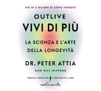 Outlive Vivi di più La scienza e l arte della longevità