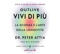 Outlive. Vivi di più. La scienza e l'arte della longevità