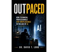 Outpaced: How Technical Professionals Stay Irreplaceable in the Age of AI