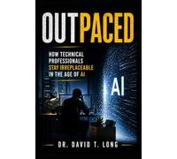 Outpaced: How Technical Professionals Stay Irreplaceable in the Age of AI