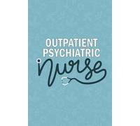 Outpatient Psychiatric Nurse: Blank Lined Journal For Outpatient Psychiatric Nurse| Future Outpatient Psychiatric Nurse Practitioner Notebook Gift| RN Psychiatric Mental Health Nursing Student Diary| 6x9 Inch Nurse Journal