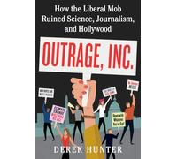 Outrage, Inc.: How the Liberal Mob Ruined Science, Journalism, and Hollywood