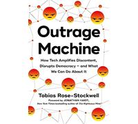 Outrage Machine: How Tech Amplifies Discontent, Disrupts Democracy - and What We Can Do About It