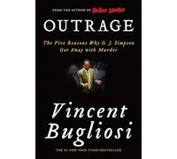 Outrage: The Five Reasons Why O. J. Simpson Got Away With Murder