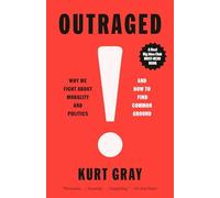 Outraged: Why We Fight About Morality and Politics and How to Find Common Ground