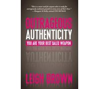 Outrageous Authenticity: You Are Your Best Sales Weapon