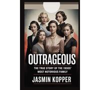 OUTRAGEOUS: THE TRUE STORY OF THE 1930S' MOST NOTORIOUS FAMILY