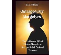 Outrageously Margolyes: The Unfiltered Life of Miriam Margolyes - Actress, Rebel, National Treasure