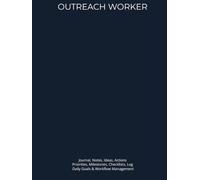 OUTREACH WORKER: Journal, Notes, Ideas, Actions, Priorities, Milestones, Checklists, Log | Daily Goals & Time-Management Notes - Outreach-Support ... Documentation & Workflow Management