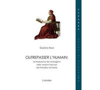 Outrepasser l'humain. La traduzione dei neologismi nelle versioni francesi del Paradiso di Dante