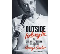 Outside Looking in: The Seriously Funny Life and Work of George Carlin