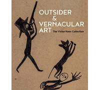 Outsider & Vernacular Art: The Victor Keen Collection by Keen, Victor