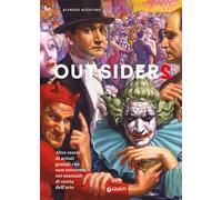 Outsiders 2. Altre storie di artisti geniali che non troverete ne