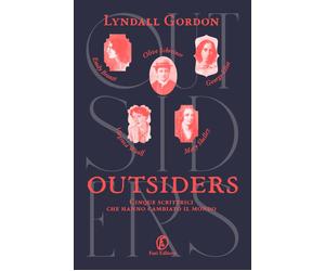 Outsiders. Cinque scrittrici che hanno cambiato il mondo - Gordon Lyndall