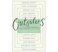 Outsiders: Five Women Writers Who Changed the World
