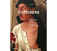 Outsiders. Storie di artisti geniali che non troverete nei manuali di stor...