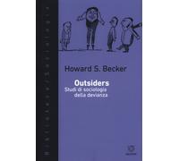 Outsiders. Studi di sociologia della devianza - Becker Howard S.