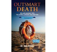 Outsmart Death: 101 Life-Saving Tips to Living Longer and Better, Volume I