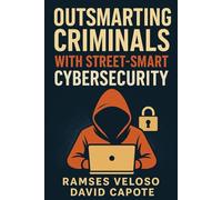 Outsmarting Criminals with Street Smart Cybersecurity: Ramses Veloso David Capote