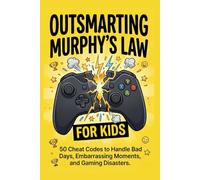 Outsmarting Murphy’s Law for Kids: 50 Cheat Codes to Handle Bad Days, Embarrassing Moments, and School Disasters