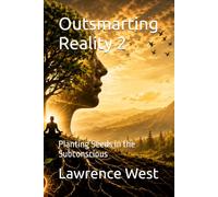 Outsmarting Reality 2: Planting Seeds in the Subconscious