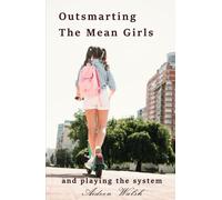 Outsmarting The Mean Girls: And Playing The System