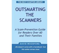 Outsmarting the Scammers: A Scam-Prevention Guide for Readers Over 60 and Their Families