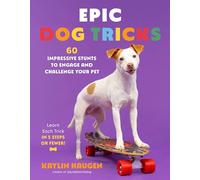 Outstanding Dog Tricks: 60 Dazzling Stunts to Engage and Challenge Your Pet