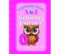Outstanding Olivia's A to Z Coloring Journey: A Personalized Rhyming Alphabet Coloring Book with Olivia’s Name on Every Page - Perfect for Ages 2 to 6