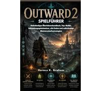 OUTWARD 2 SPIELFÜHRER: Manuel de survie complet, meilleurs builds, secrets d'exploration, toutes les fins et stratégies de maîtrise complète