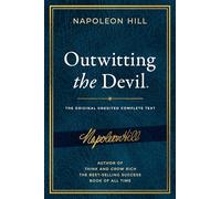 Outwitting the Devil: The Complete Text, Reproduced from Napoleon Hill's Original Manuscript, Including Never-Before-Published Content