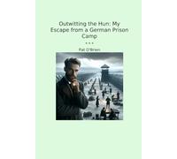 Outwitting the Hun: My Escape from a German Prison Camp (Classic Books)