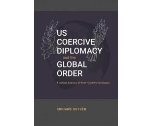 Outzen R Us Coercive Diplomacy and the Global Order (Tascabile)