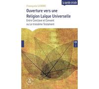 Ouverture vers une Religion Laïque Universelle: Entre Conclave et Convent ou Le troisième Testament