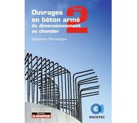 Ouvrages en béton armé : du dimensionnement au chantier: Tome 2, Du dimensionnement au chantier