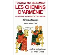 Ouvrez-Moi Seulement les Chemins d'Armenie: Un Genocide aux Deserts de l'Inconscient.: Un génocide aux déserts de l'inconscient.