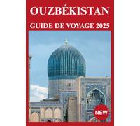 OUZBÉKISTAN GUIDE DE VOYAGE 2025