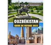 OUZBÉKISTAN GUIDE DE VOYAGE 2025: Meilleures attractions, meilleurs endroits où séjourner, principales destinations, conseils d'initiés, meilleure ... parfait pour les aventures courtes et longues