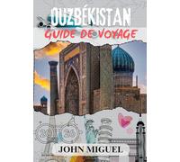 OUZBÉKISTAN GUIDE DE VOYAGE 2026 (en couleur): Explorer le cœur de l'Asie centrale avec des conseils et des informations essentiels