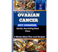 OVARIAN CANCER DIET COOKBOOK: Gentle, Nourishing Meal Plans