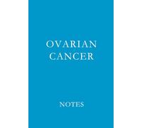 Ovarian Cancer Notes: Support Journal for Treatment Notes, Medical Appointments, and Daily Reflections