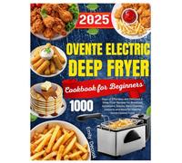 Ovente Electric Deep Fryer Cookbook for Beginners: 1000 Days of Effortless and Delicious 2-Liter Deep Fryer Recipes for Breakfast, Appetizers, Snacks, ... and More for Healthy Home Cooked Food.